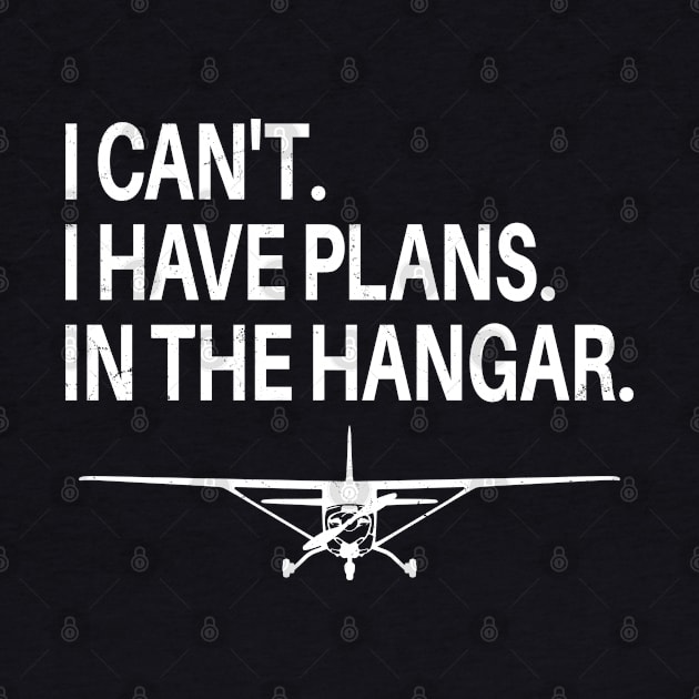 I Cant I Have Plans In The Hangar Aircraft Mechanic Design by NicGrayTees